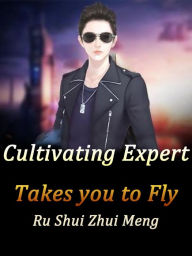 Title: Cultivating Expert Takes You to Fly: Volume 8, Author: Ru ShuiZhuiMeng