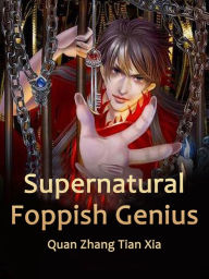 Title: Supernatural Foppish Genius: Volume 9, Author: Quan ZhangTianXia