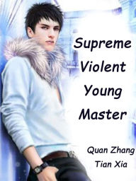 Title: Supreme Violent Young Master: Volume 10, Author: Quan ZhangTianXia