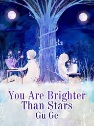 Title: You Are Brighter Than Stars: Volume 1, Author: Gu Ge