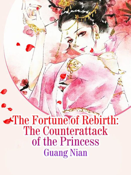 The Fortune of Rebirth: The Counterattack of the Princess: Volume 1