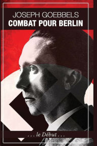 Title: Combat pour Berlin, Author: Joseph Goebbels