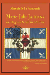 Title: Marie-Julie Jahenny la stigmatisÃ¯Â¿Â½e bretonne, Author: Marquis De La Franquerie