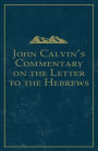 John Calvin's Commentary on the Letter to the Hebrews