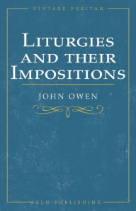 Title: Liturgies and their Imposition, Author: John Owen