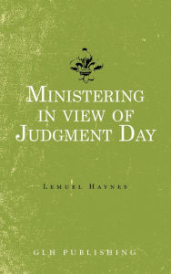 Title: Ministering in view of Judgment Day, Author: Lemuel Haynes
