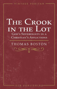 Title: The Crook in the Lot: God's Sovereignty in a Christian's Afflictions, Author: Thomas Boston
