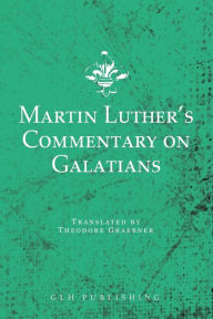 Title: Martin Luther's Commentary on Galatians, Author: Martin Luther