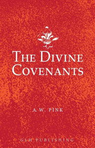 Title: The Divine Covenants, Author: A W Pink