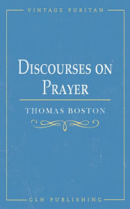 Title: Discourses on Prayer, Author: Thomas Boston