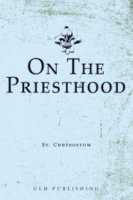 Title: On The Priesthood, Author: St. Chrysostom