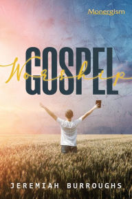 Title: Gospel Worship, Author: Jeremiah Burroughs