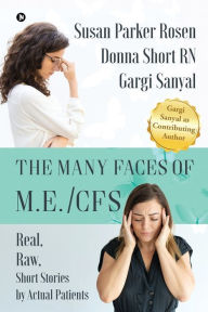 Title: The Many Faces of M.E./CFS: Real, Raw, Short Stories by Actual Patients, Author: Donna Short RN