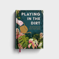 Title: Playing in the Dirt 90 Devotions for Crazy Plant Ladies, Author: DaySpring