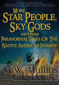 Title: More Star People, Sky Gods And Other Paranormal Tales Of The Native American Indians, Author: G W Mullins