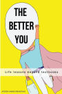 The Better You: Life lessons beyond textbooks