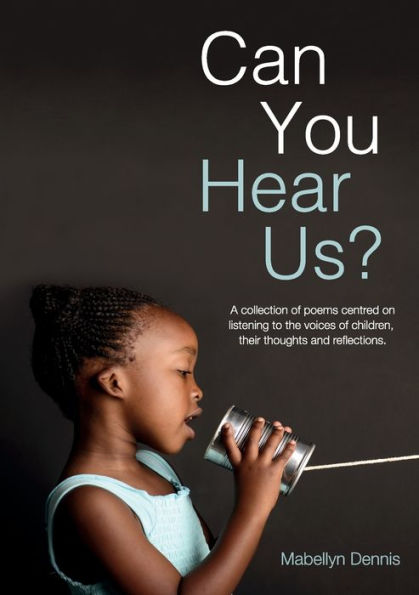 Can You Hear Us?: A collection of poems centred on listening to the voices children, their thoughts and reflections