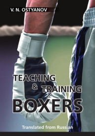 Title: Teaching and Training Boxers: Translated from Russian, Author: Valentyn Naumovich Ostyanov