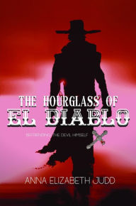 Title: The Hourglass of El Diablo: Befriending the Devil Himself, Author: Anna Elizabeth Judd