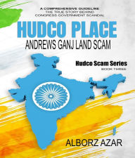 Title: HUDCO PLACE Andrews Ganj Land Scam: HUDCO Scam Series, Author: Alborz Azar