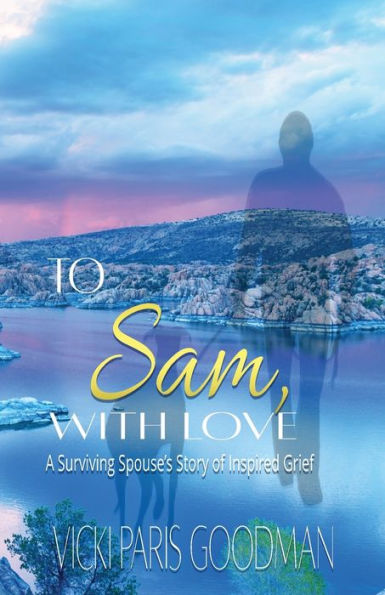 To Sam, With Love: A Surviving Spouse's Story of Inspired Grief