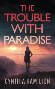 Title: The Trouble With Paradise, Author: Cynthia Hamilton