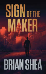 Free downloads of books online Sign of the Maker: A Boston Crime Thriller by Brian Shea (English literature)