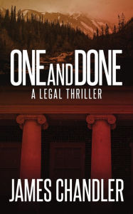 Title: One and Done: A Legal Thriller, Author: James Chandler