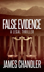 Title: False Evidence: A Legal Thriller, Author: James Chandler
