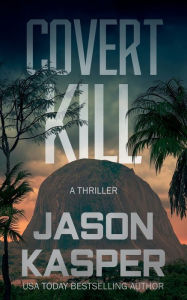 Title: Covert Kill: A David Rivers Thriller, Author: Jason Kasper