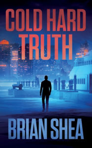 Title: Cold Hard Truth: A Boston Crime Thriller, Author: Brian Shea
