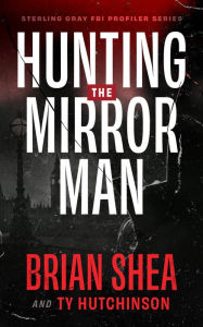 Title: Hunting the Mirror Man, Author: Brian Shea