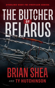 Title: The Butcher of Belarus, Author: Brian Shea