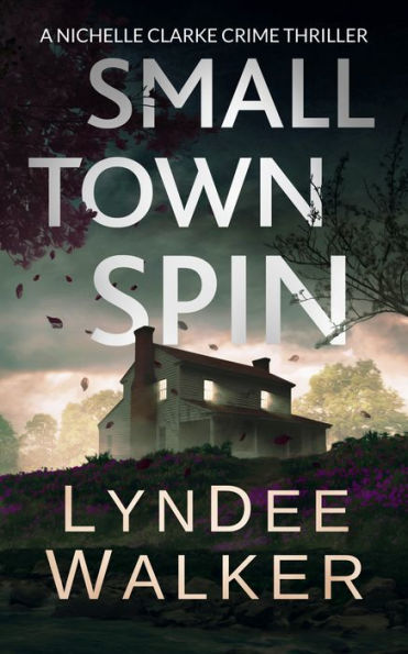 Small Town Spin: A Nichelle Clarke Crime Thriller