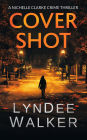Cover Shot: A Nichelle Clarke Crime Thriller