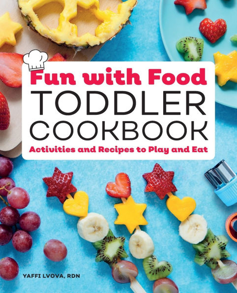 Fun with Food Toddler Cookbook: Activities and Recipes to Play Eat