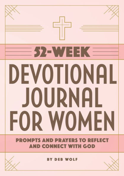 52-Week Devotional Journal for Women: Prompts and Prayers to Reflect and Connect with God