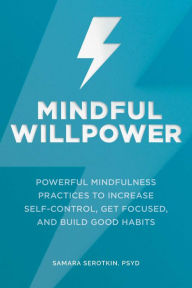 Free audiobook download uk Mindful Willpower: Powerful Mindfulness Practices to Increase Self-Control, Get Focused, and Build Good Habits 9781648760266