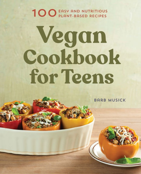 Vegan Cookbook for Teens: 100 Easy and Nutritious Plant-Based Recipes