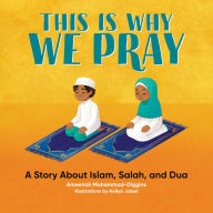 Title: This is Why We Pray: A Story About Islam, Salah, and Dua, Author: Ameenah Muhammad-Diggins