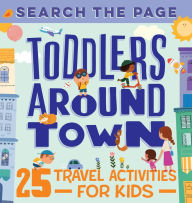 Title: Search and Find Toddlers Around Town: 25 Travel Activities for Kids, Author: Hannah Sun