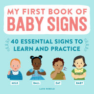 Title: My First Book of Baby Signs: 40 Essential Signs to Learn and Practice, Author: Lane Rebelo