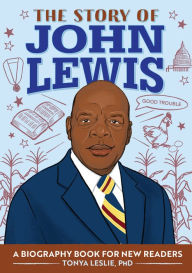 Title: The Story of John Lewis: An Inspiring Biography for Young Readers, Author: Tonya Leslie PhD