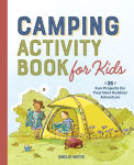 Alternative view 1 of Camping Activity Book for Kids: 35 Fun Projects for Your Next Outdoor Adventure