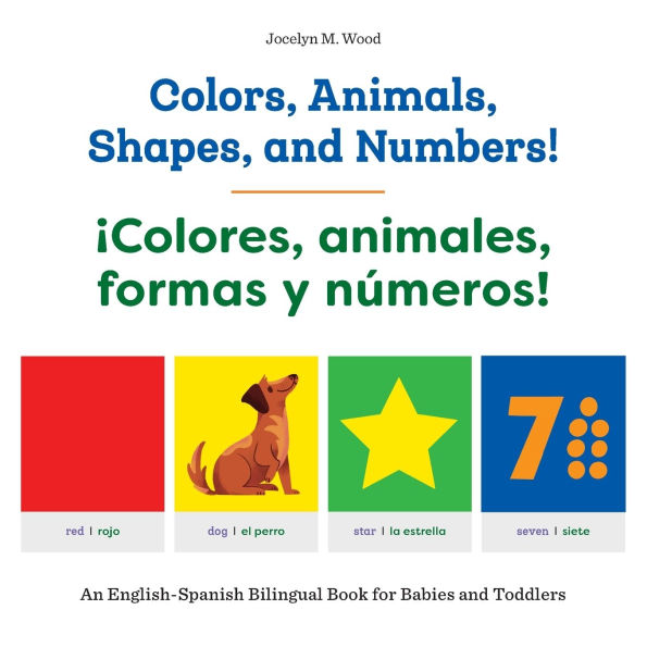 Colors, Animals, Shapes, and Numbers! / ¡Colores, animales, formas y números!: An English-Spanish Bilingual Book for Babies Toddlers