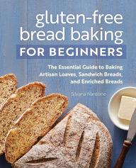 Free ebooks pdfs downloads Gluten-Free Bread Baking for Beginners: The Essential Guide to Baking Artisan Loaves, Sandwich Breads, and Enriched Breads (English literature) 9781648763120