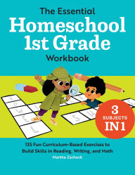 Title: The Essential Homeschool 1st Grade Workbook: 135 Fun Curriculum-Based Exercises to Build Skills in Reading, Writing, and Math, Author: Martha Zschock