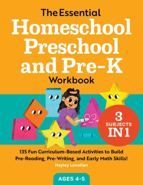 The Essential Homeschool Preschool and Pre-K Workbook: 135 Fun Curriculum-Based Activities to Build Pre-Reading, Pre-Writing, and Early Math Skills!