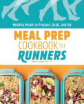 Alternative view 1 of Meal Prep Cookbook for Runners: Healthy Meals to Prepare, Grab, and Go