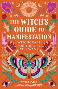 Free download of e-books The Witch's Guide to Manifestation: Witchcraft for the Life You Want  by Mystic Dylan